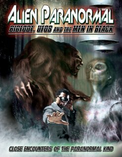 Alien Paranormal: Bigfoot, UFOs and the Men in Black (2013)